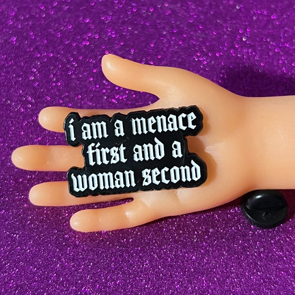I Am a Menace First & Woman Second Enamel Pin Funny Quote Pin, Feminist Gift
